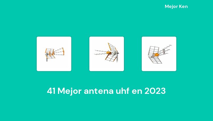 41 Mejor antena uhf en 2023 [Basado en 788 Reseñas]