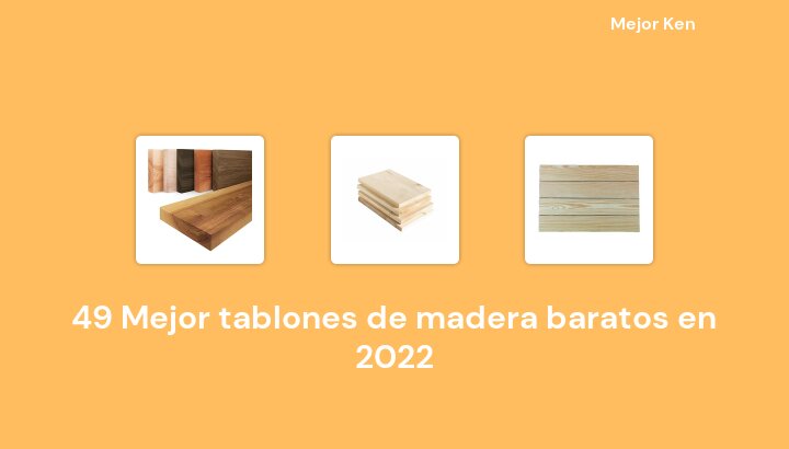 49 Mejor tablones de madera baratos en 2022 [Basado en 962 Reseñas]