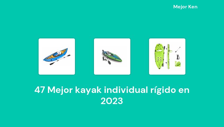 47 Mejor kayak individual rígido en 2023 [Basado en 925 Reseñas]