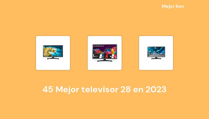 45 Mejor televisor 28 en 2023 [Basado en 92 Reseñas]