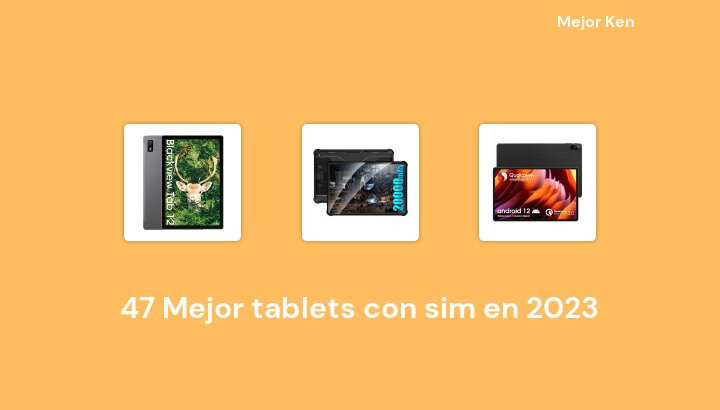 47 Mejor tablets con sim en 2023 [Basado en 671 Reseñas]