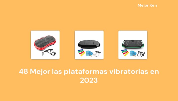48 Mejor las plataformas vibratorias en 2023 [Basado en 854 Reseñas]