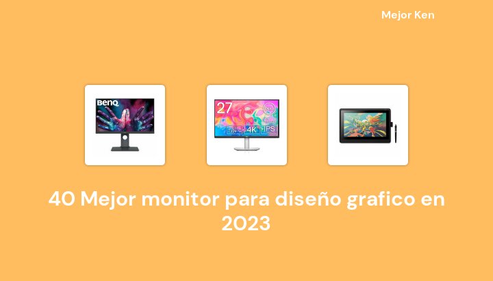 40 Mejor monitor para diseño grafico en 2023 [Basado en 512 Reseñas]
