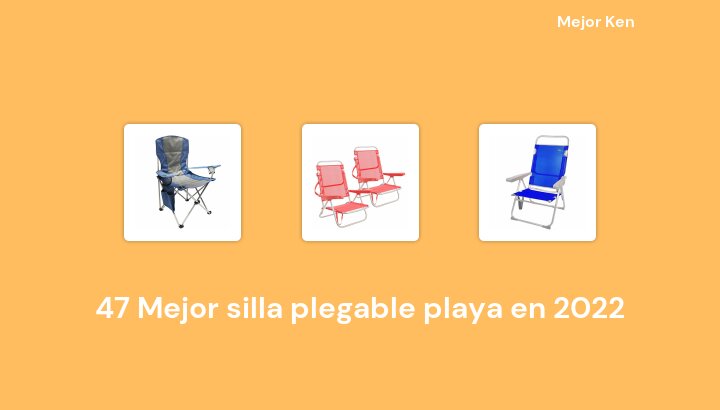 47 Mejor silla plegable playa en 2022 [Basado en 312 Reseñas]