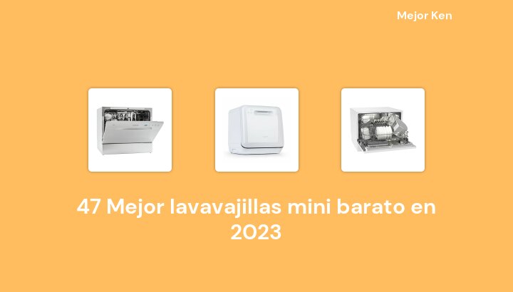 47 Mejor lavavajillas mini barato en 2023 [Basado en 795 Reseñas]