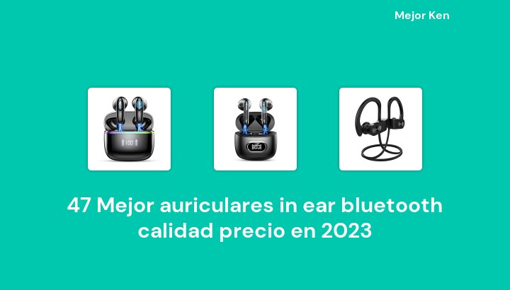 47 Mejor auriculares in ear bluetooth calidad precio en 2023 [Basado en 22 Reseñas]