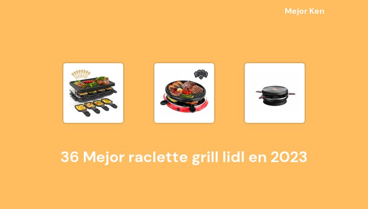 36 Mejor raclette grill lidl en 2023 [Basado en 457 Reseñas]