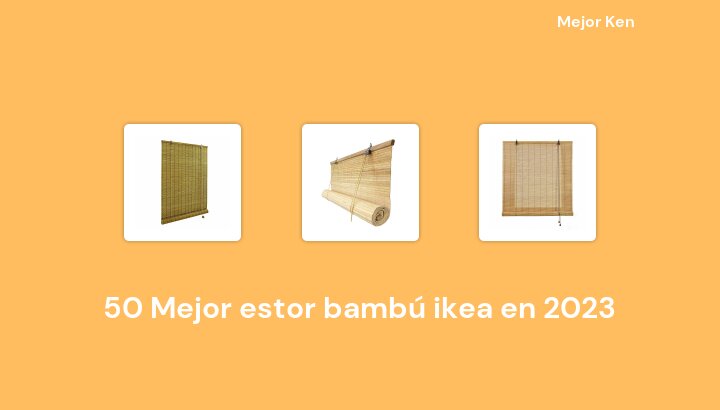 50 Mejor estor bambú ikea en 2023 [Basado en 534 Reseñas]