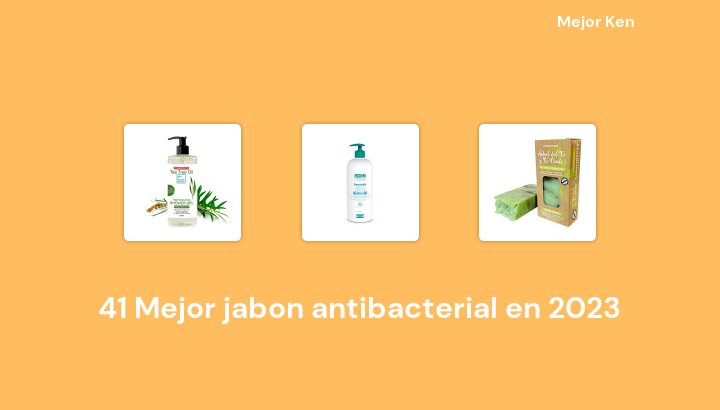 41 Mejor jabon antibacterial en 2023 [Basado en 63 Reseñas]