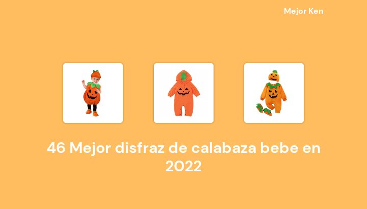 47 Mejor disfraz de calabaza bebe en 2022 [Basado en 575 Reseñas]