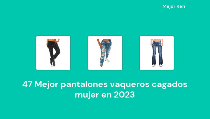 47 Mejor pantalones vaqueros cagados mujer en 2023 [Basado en 185 Reseñas]