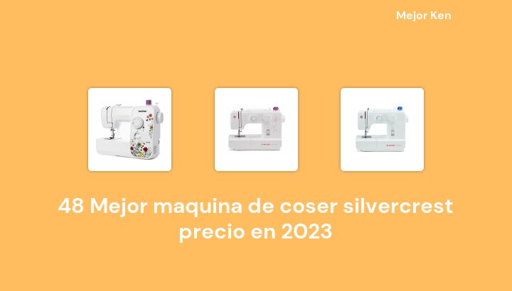 48 Mejor maquina de coser silvercrest precio en 2023 [Basado en 32 Reseñas]