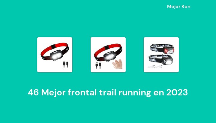 46 Mejor frontal trail running en 2023 [Basado en 292 Reseñas]