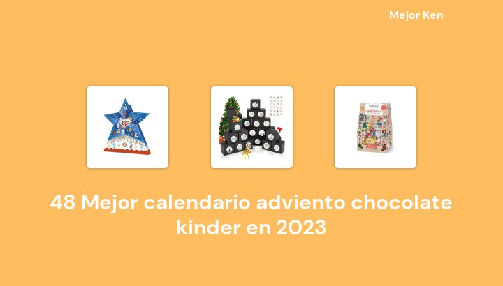 48 Mejor calendario adviento chocolate kinder en 2023 [Basado en 290 Reseñas]