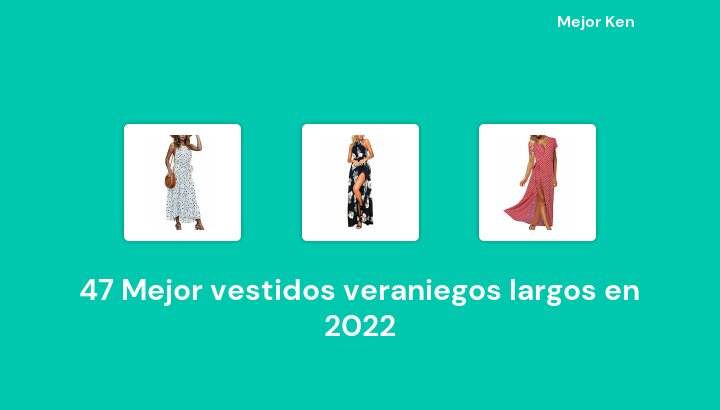 47 Mejor vestidos veraniegos largos en 2022 [Basado en 709 Reseñas]