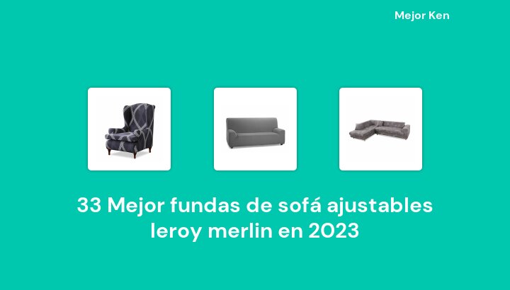 33 Mejor fundas de sofá ajustables leroy merlin en 2023 [Basado en 137 Reseñas]