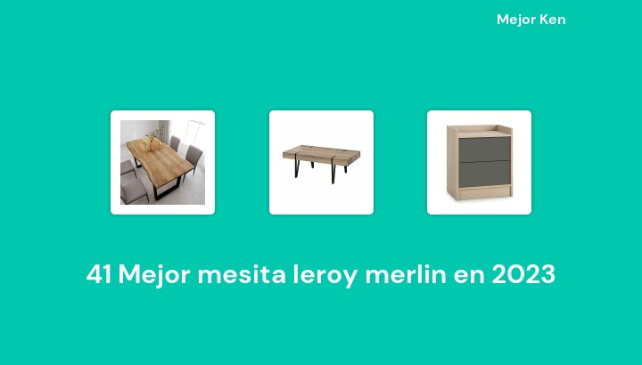 41 Mejor mesita leroy merlin en 2023 [Basado en 697 Reseñas]
