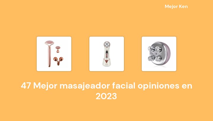 47 Mejor masajeador facial opiniones en 2023 [Basado en 186 Reseñas]