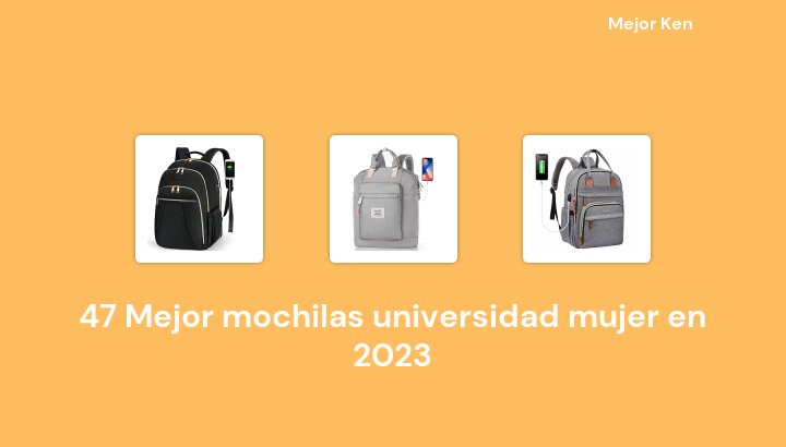 47 Mejor mochilas universidad mujer en 2023 [Basado en 735 Reseñas]