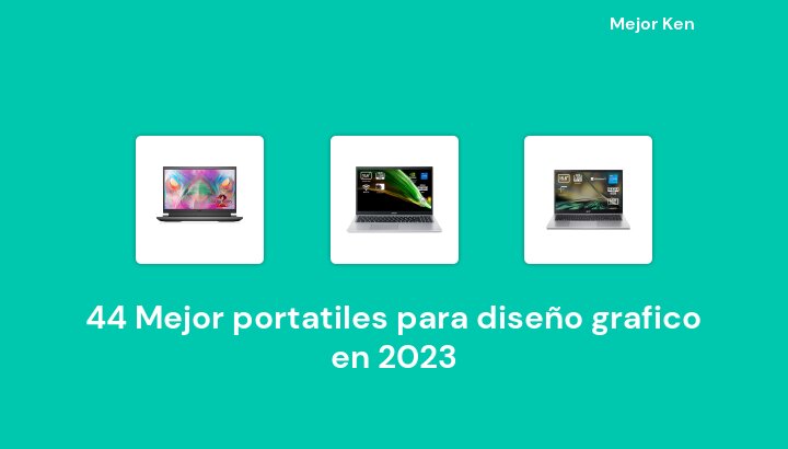 44 Mejor portatiles para diseño grafico en 2023 [Basado en 187 Reseñas]