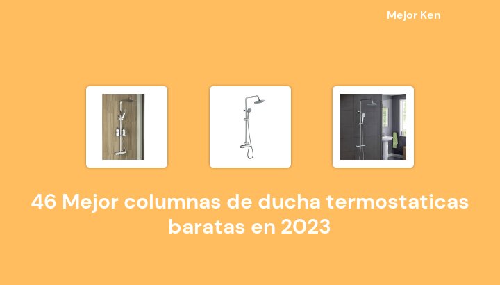46 Mejor columnas de ducha termostaticas baratas en 2023 [Basado en 801 Reseñas]