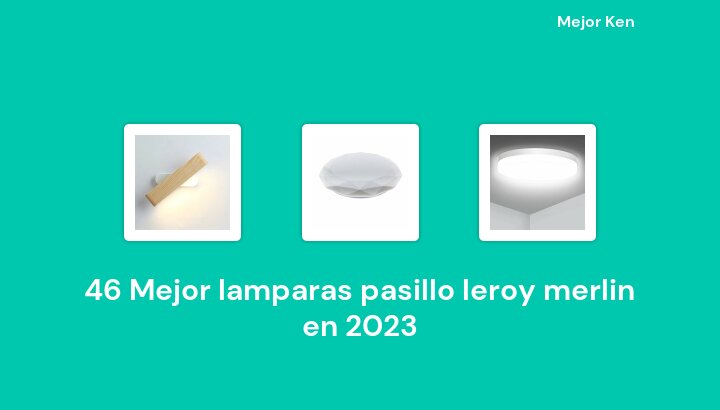 46 Mejor lamparas pasillo leroy merlin en 2023 [Basado en 266 Reseñas]