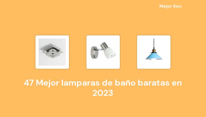 47 Mejor lamparas de baño baratas en 2023 [Basado en 155 Reseñas]