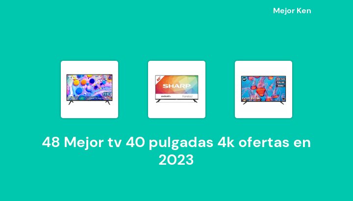 48 Mejor tv 40 pulgadas 4k ofertas en 2023 [Basado en 754 Reseñas]