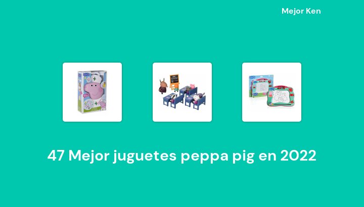 47 Mejor juguetes peppa pig en 2022 [Basado en 388 Reseñas]