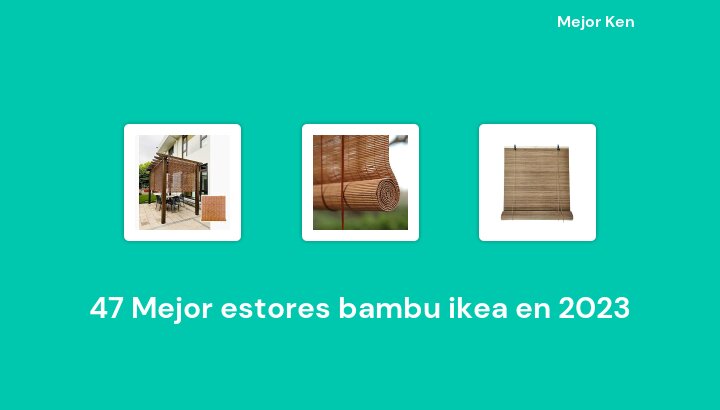 47 Mejor estores bambu ikea en 2023 [Basado en 608 Reseñas]