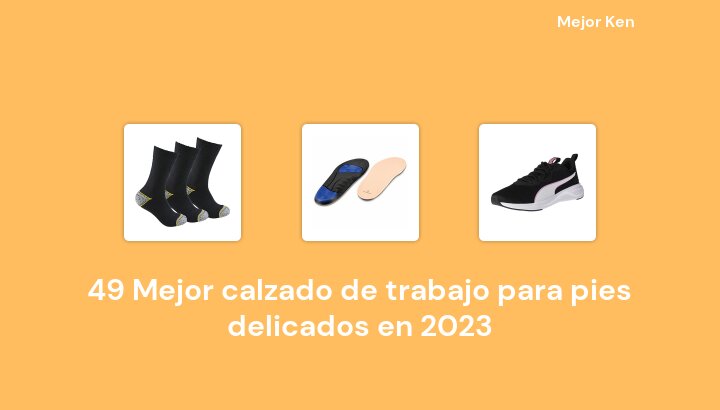 49 Mejor calzado de trabajo para pies delicados en 2023 [Basado en 897 Reseñas]