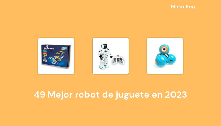 49 Mejor robot de juguete en 2023 [Basado en 732 Reseñas]
