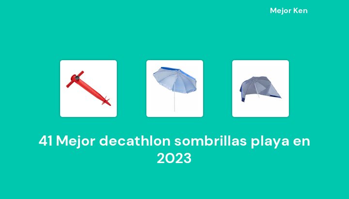 41 Mejor decathlon sombrillas playa en 2023 [Basado en 236 Reseñas]