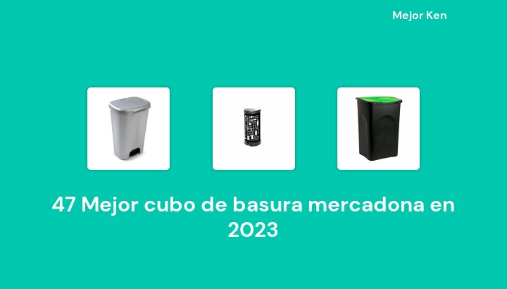 47 Mejor cubo de basura mercadona en 2023 [Basado en 989 Reseñas]