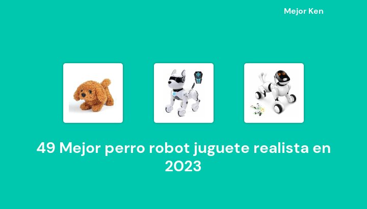 49 Mejor perro robot juguete realista en 2023 [Basado en 458 Reseñas]