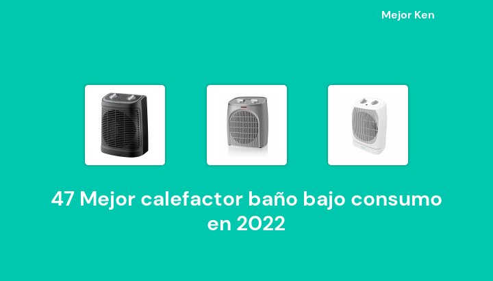 47 Mejor calefactor baño bajo consumo en 2022 [Basado en 240 Reseñas]