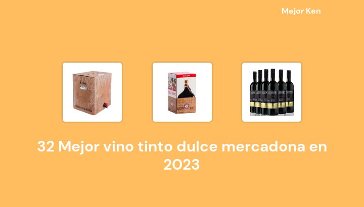 32 Mejor vino tinto dulce mercadona en 2023 [Basado en 417 Reseñas]