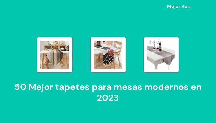 50 Mejor tapetes para mesas modernos en 2023 [Basado en 794 Reseñas]