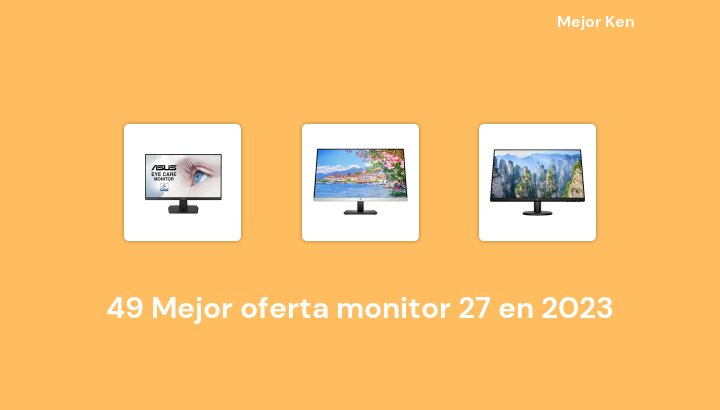 49 Mejor oferta monitor 27 en 2023 [Basado en 867 Reseñas]