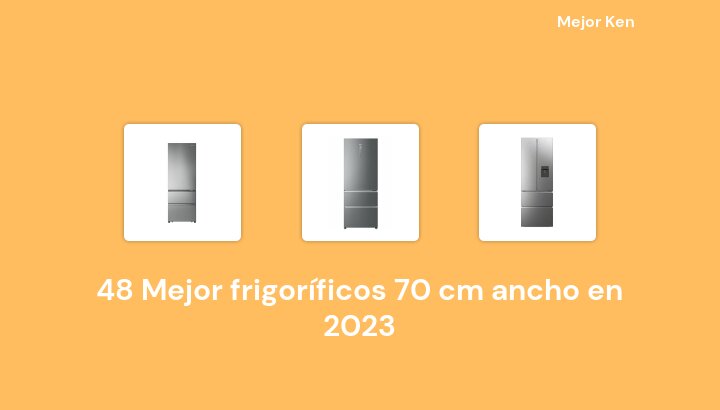 48 Mejor frigoríficos 70 cm ancho en 2023 [Basado en 451 Reseñas]