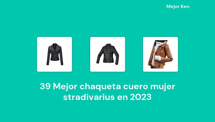 39 Mejor chaqueta cuero mujer stradivarius en 2023 [Basado en 572 Reseñas]