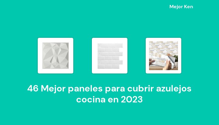 46 Mejor paneles para cubrir azulejos cocina en 2023 [Basado en 341 Reseñas]