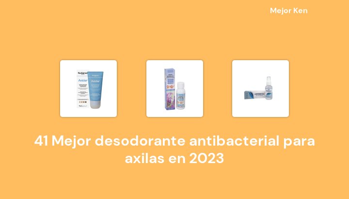 41 Mejor desodorante antibacterial para axilas en 2023 [Basado en 694 Reseñas]