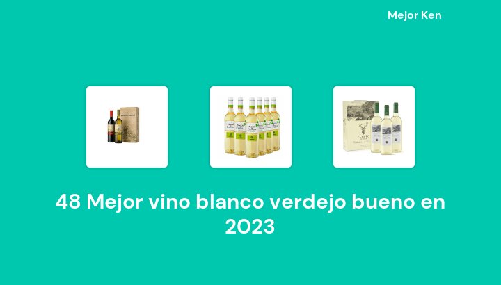 48 Mejor vino blanco verdejo bueno en 2023 [Basado en 957 Reseñas]