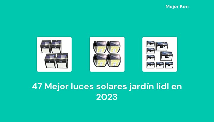 47 Mejor luces solares jardín lidl en 2023 [Basado en 355 Reseñas]