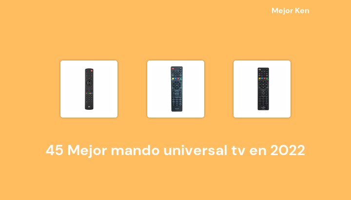 45 Mejor mando universal tv en 2022 [Basado en 683 Reseñas]