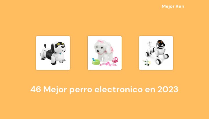 46 Mejor perro electronico en 2023 [Basado en 122 Reseñas]