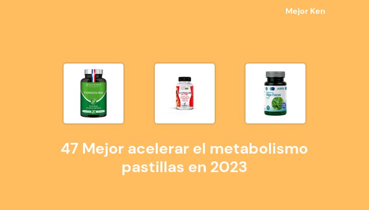 47 Mejor acelerar el metabolismo pastillas en 2023 [Basado en 474 Reseñas]