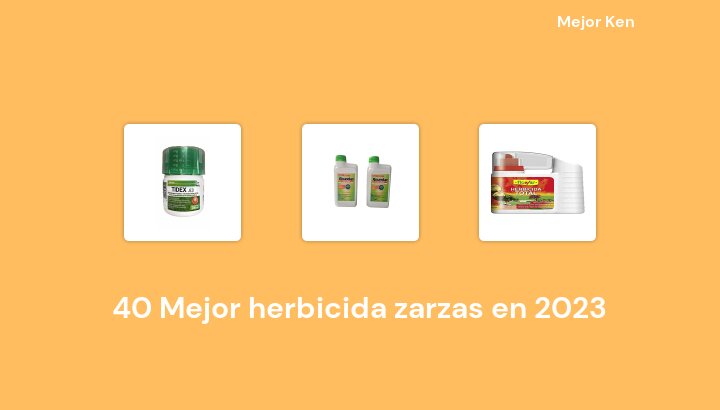 40 Mejor herbicida zarzas en 2023 [Basado en 269 Reseñas]