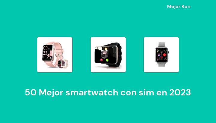 50 Mejor smartwatch con sim en 2023 [Basado en 28 Reseñas]